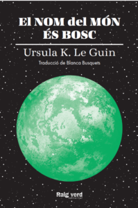 Ursula K. Le Guin: El nom del món és bosc (català language, 2021, Raig Verd Editorial)